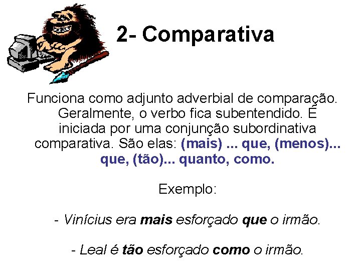 2 - Comparativa Funciona como adjunto adverbial de comparação. Geralmente, o verbo fica subentendido.