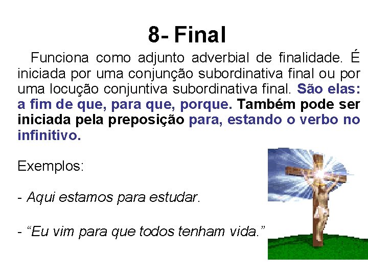 8 - Final Funciona como adjunto adverbial de finalidade. É iniciada por uma conjunção