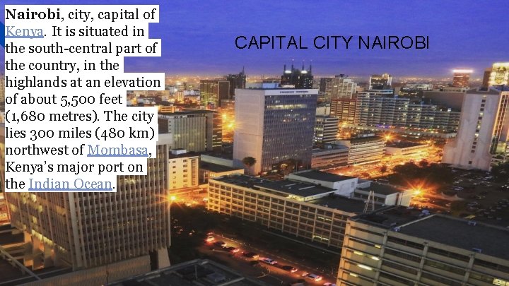Nairobi, city, capital of Kenya. It is situated in the south-central part of the