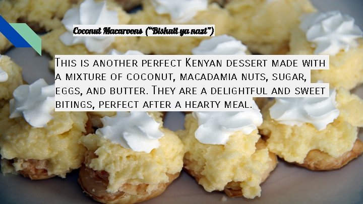 Coconut Macaroons (“Biskuti ya nazi”) This is another perfect Kenyan dessert made with a