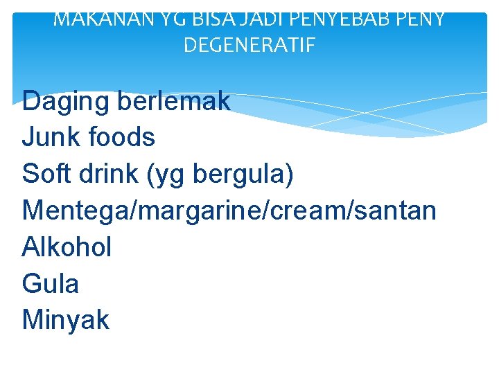 MAKANAN YG BISA JADI PENYEBAB PENY DEGENERATIF Daging berlemak Junk foods Soft drink (yg