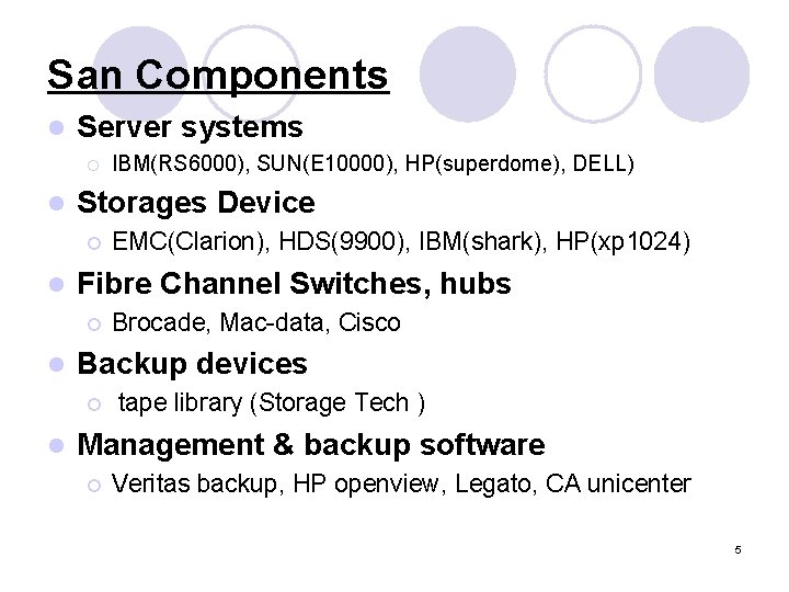 San Components l Server systems ¡ l Storages Device ¡ l Brocade, Mac-data, Cisco