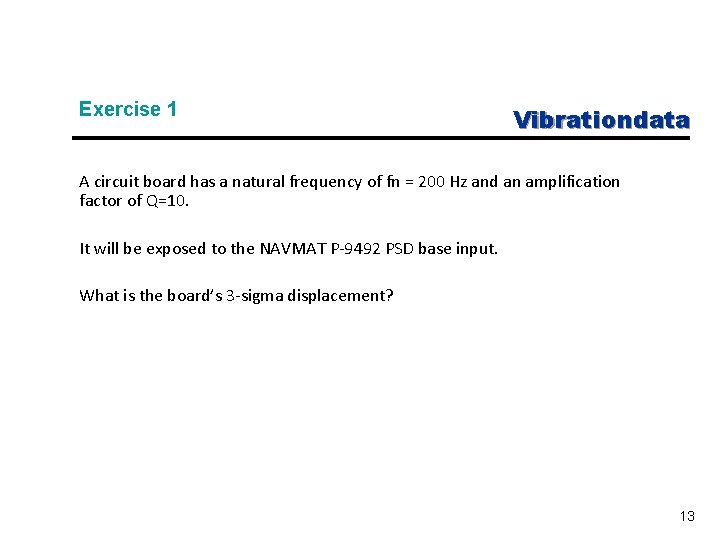 Exercise 1 Vibrationdata A circuit board has a natural frequency of fn = 200