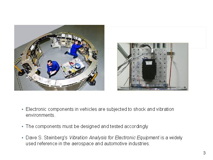 Vibrationdata • Electronic components in vehicles are subjected to shock and vibration environments. •