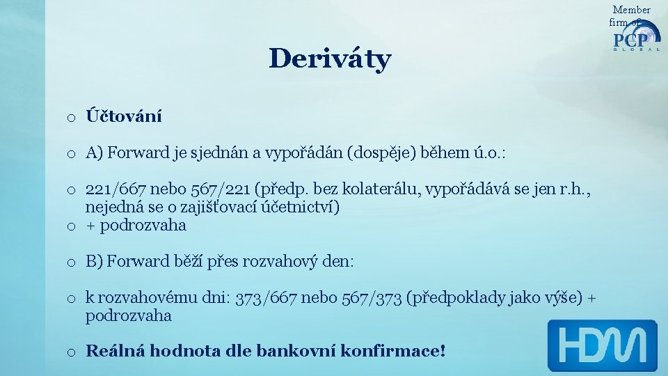 Member firm of Deriváty o Účtování o A) Forward je sjednán a vypořádán (dospěje)