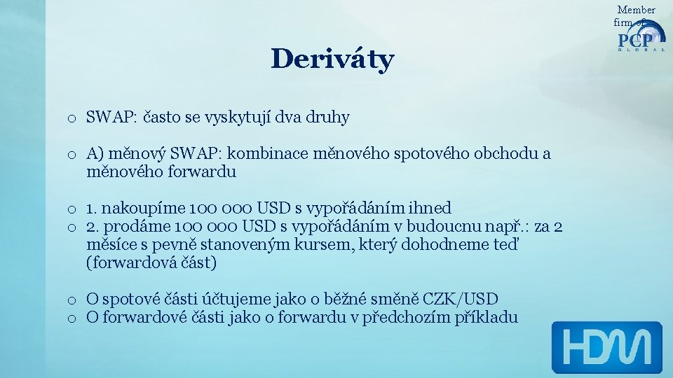 Member firm of Deriváty o SWAP: často se vyskytují dva druhy o A) měnový