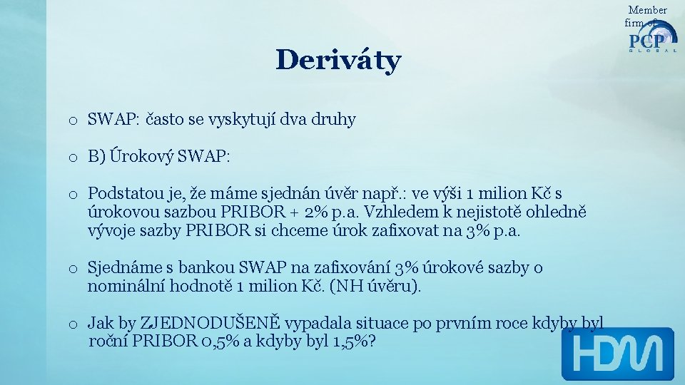 Member firm of Deriváty o SWAP: často se vyskytují dva druhy o B) Úrokový