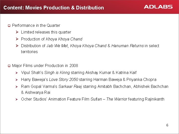 Content: Movies Production & Distribution q Performance in the Quarter Ø Limited releases this