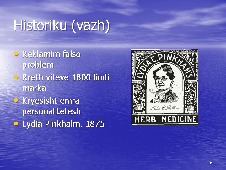 Historiku (vazh) • Reklamim falso • • • problem Rreth viteve 1800 lindi marka