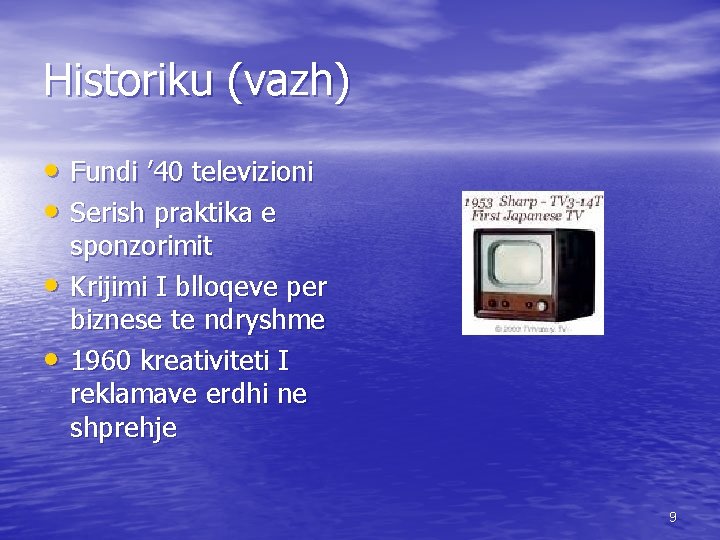 Historiku (vazh) • Fundi ’ 40 televizioni • Serish praktika e • • sponzorimit