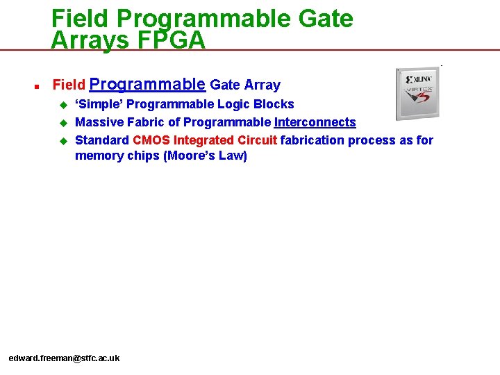 Field Programmable Gate Arrays FPGA n Field Programmable Gate Array u u u ‘Simple’
