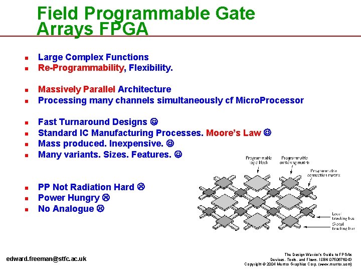 Field Programmable Gate Arrays FPGA n n n Large Complex Functions Re-Programmability, Flexibility. Massively