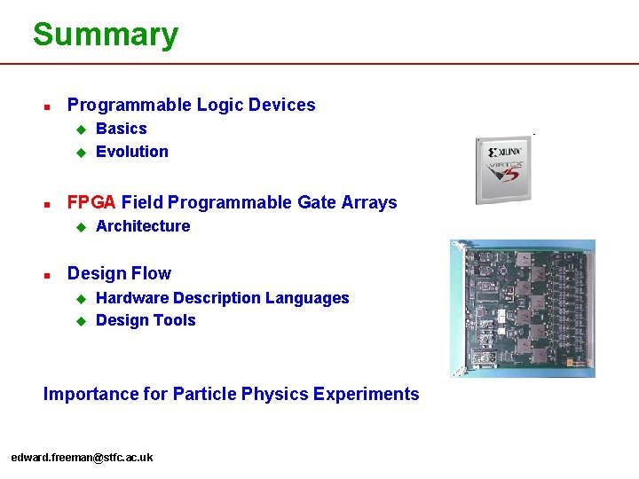 Summary n Programmable Logic Devices u u n FPGA Field Programmable Gate Arrays u