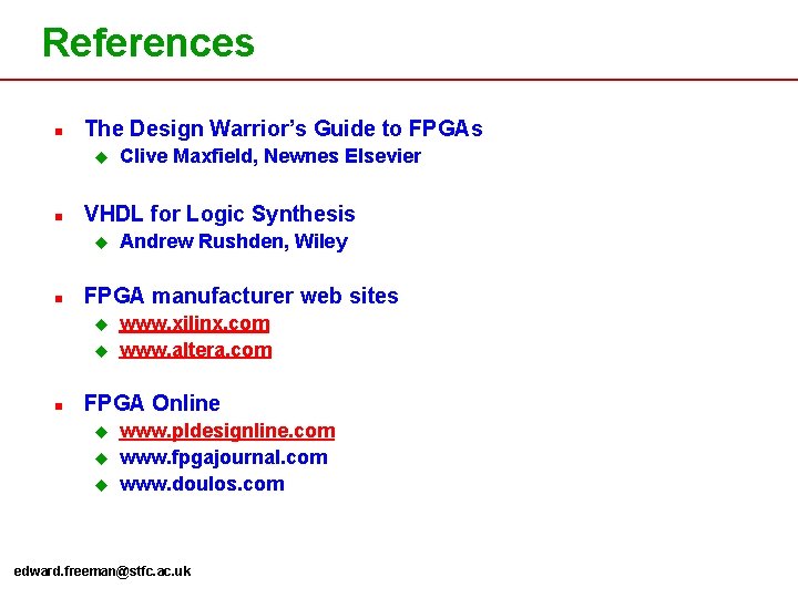 References n The Design Warrior’s Guide to FPGAs u n VHDL for Logic Synthesis References n The Design Warrior’s Guide to FPGAs u n VHDL for Logic Synthesis