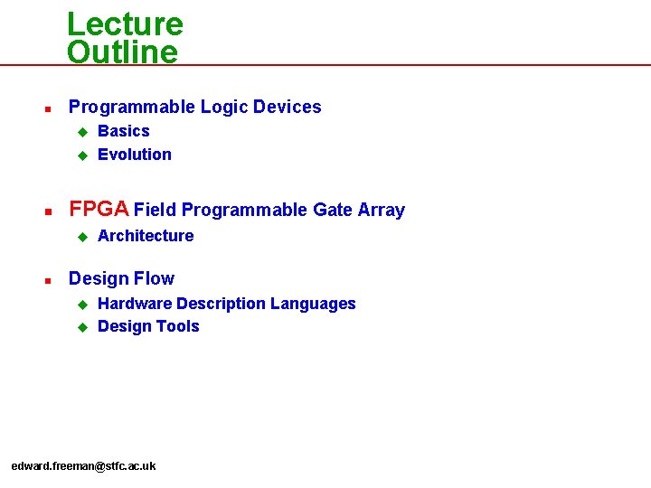 Lecture Outline n Programmable Logic Devices u u n FPGA Field Programmable Gate Array