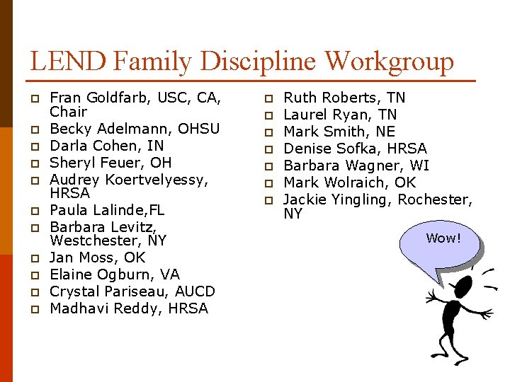 LEND Family Discipline Workgroup p p Fran Goldfarb, USC, CA, Chair Becky Adelmann, OHSU