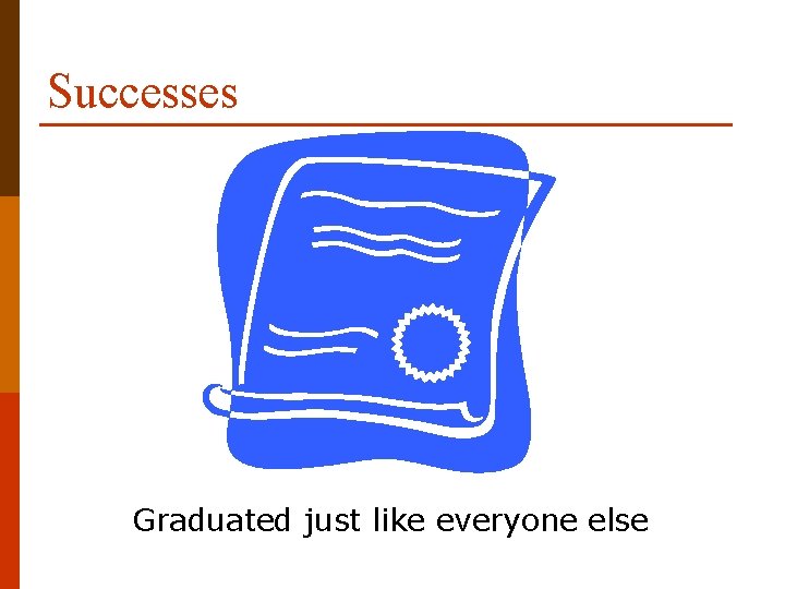 Successes Graduated just like everyone else 