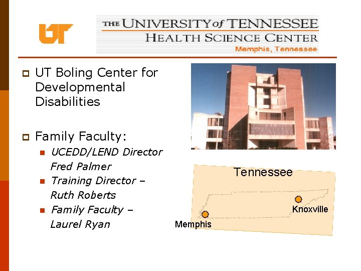 p UT Boling Center for Developmental Disabilities p Family Faculty: n n n UCEDD/LEND