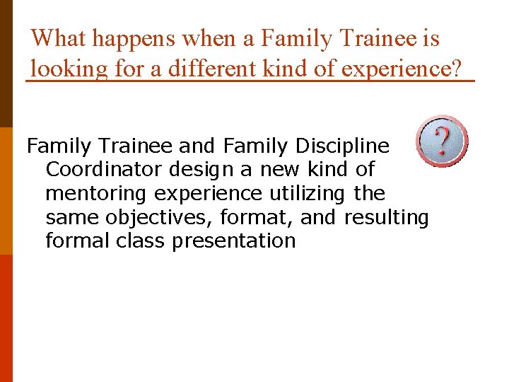 What happens when a Family Trainee is looking for a different kind of experience?
