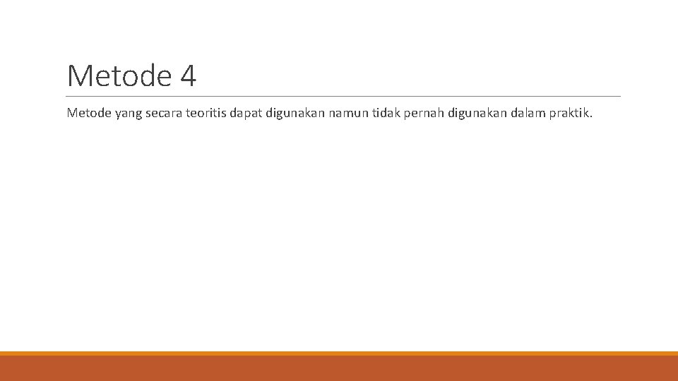Metode 4 Metode yang secara teoritis dapat digunakan namun tidak pernah digunakan dalam praktik.