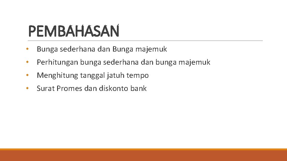 PEMBAHASAN • Bunga sederhana dan Bunga majemuk • Perhitungan bunga sederhana dan bunga majemuk