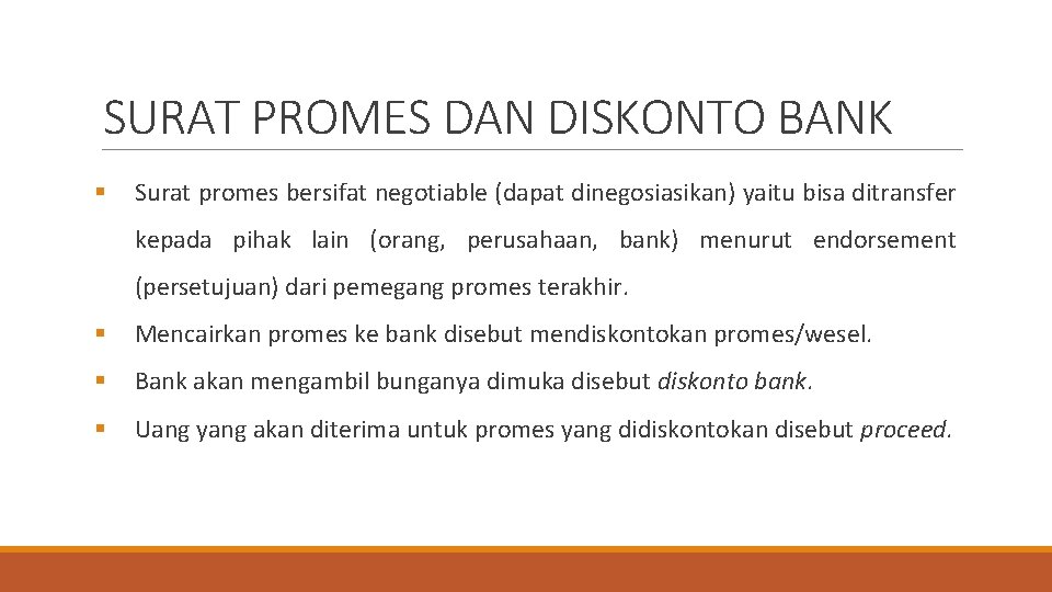 SURAT PROMES DAN DISKONTO BANK § Surat promes bersifat negotiable (dapat dinegosiasikan) yaitu bisa