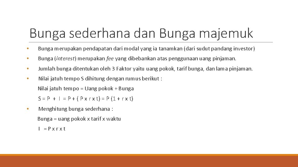 Bunga sederhana dan Bunga majemuk • Bunga merupakan pendapatan dari modal yang ia tanamkan