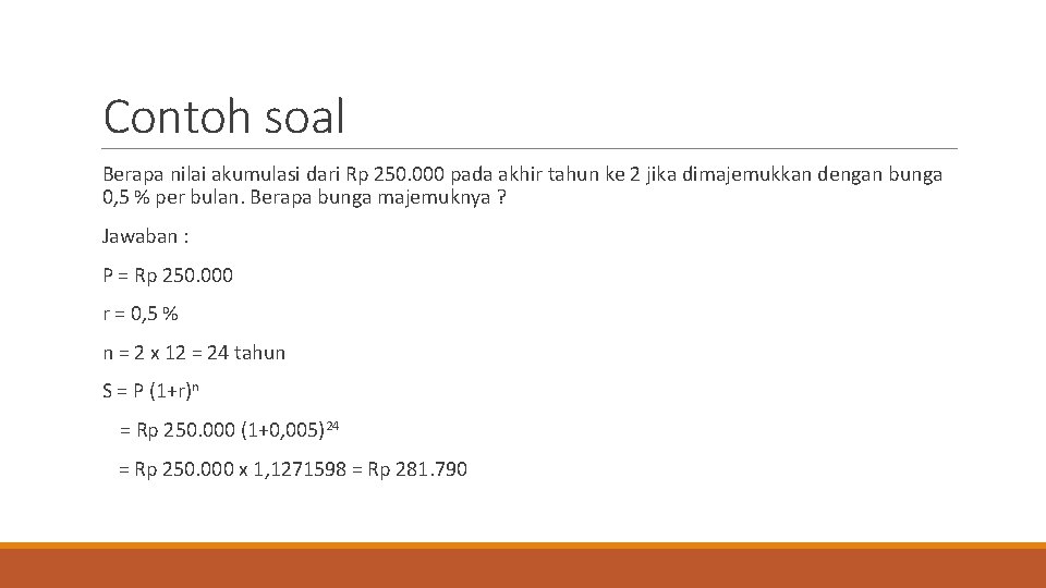 Contoh soal Berapa nilai akumulasi dari Rp 250. 000 pada akhir tahun ke 2