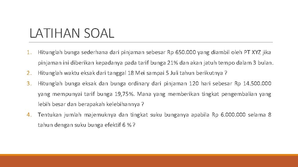 LATIHAN SOAL 1. Hitunglah bunga sederhana dari pinjaman sebesar Rp 650. 000 yang diambil