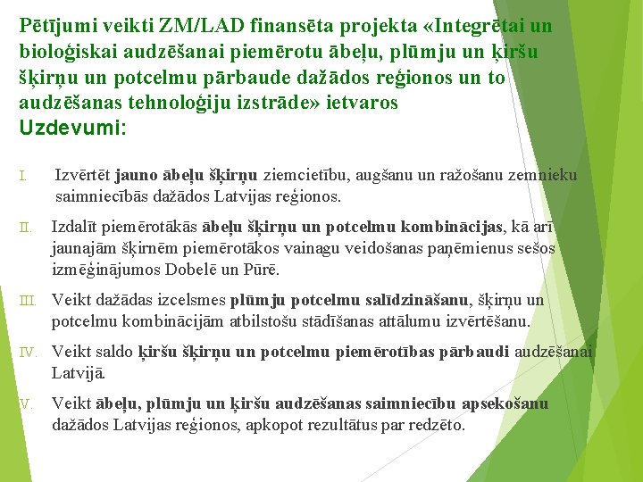 Pētījumi veikti ZM/LAD finansēta projekta «Integrētai un bioloģiskai audzēšanai piemērotu ābeļu, plūmju un ķiršu