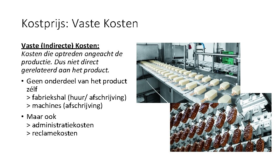 Kostprijs: Vaste Kosten Vaste (Indirecte) Kosten: Kosten die optreden ongeacht de productie. Dus niet