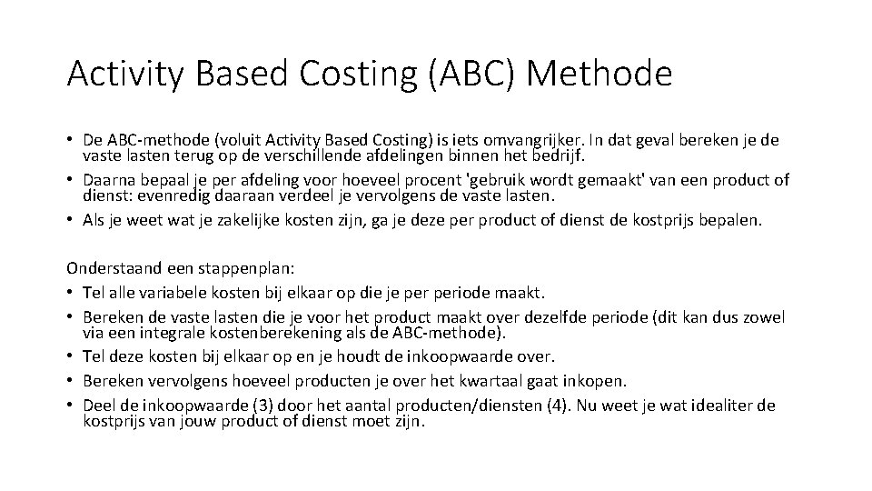 Activity Based Costing (ABC) Methode • De ABC-methode (voluit Activity Based Costing) is iets
