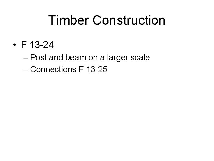 Timber Construction • F 13 -24 – Post and beam on a larger scale Timber Construction • F 13 -24 – Post and beam on a larger scale