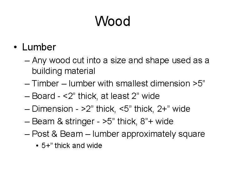 Wood • Lumber – Any wood cut into a size and shape used as