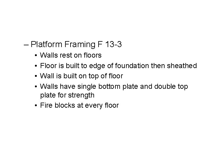 – Platform Framing F 13 -3 • • Walls rest on floors Floor is