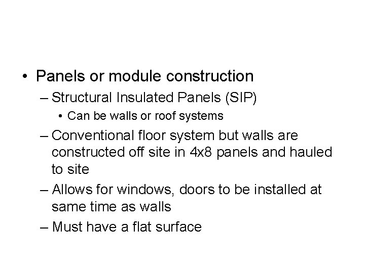  • Panels or module construction – Structural Insulated Panels (SIP) • Can be