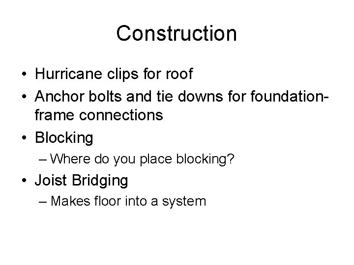 Construction • Hurricane clips for roof • Anchor bolts and tie downs for foundationframe