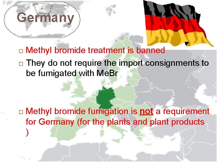 Germany Methyl bromide treatment is banned They do not require the import consignments to