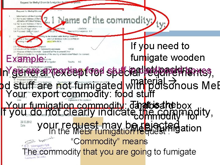 If you need to fumigate wooden Example: pellet/ packing You are exporting food stuff
