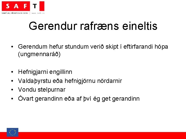 Gerendur rafræns eineltis • Gerendum hefur stundum verið skipt í eftirfarandi hópa (ungmennaráð) •