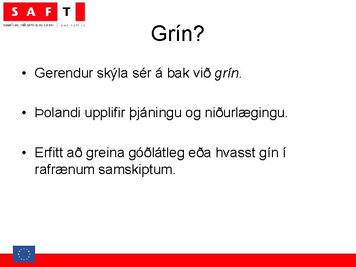 Grín? • Gerendur skýla sér á bak við grín. • Þolandi upplifir þjáningu og