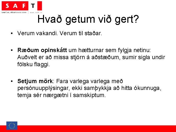 Hvað getum við gert? • Verum vakandi. Verum til staðar. • Ræðum opinskátt um