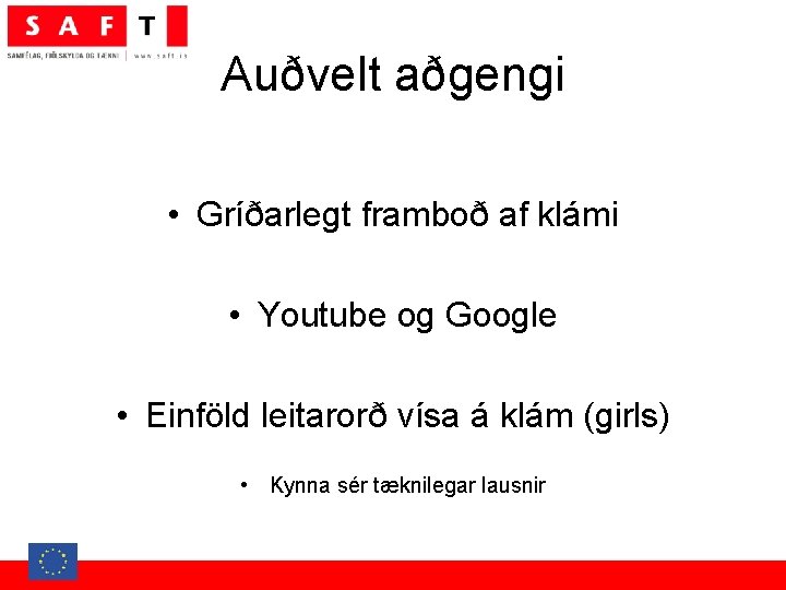 Auðvelt aðgengi • Gríðarlegt framboð af klámi • Youtube og Google • Einföld leitarorð