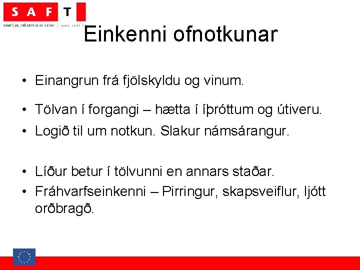 Einkenni ofnotkunar • Einangrun frá fjölskyldu og vinum. • Tölvan í forgangi – hætta