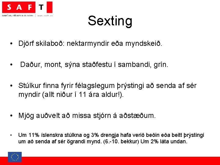 Sexting • Djörf skilaboð: nektarmyndir eða myndskeið. • Daður, mont, sýna staðfestu í sambandi,