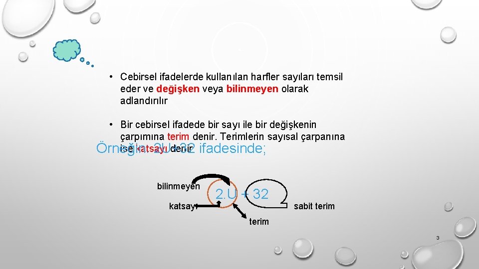  • Cebirsel ifadelerde kullanılan harfler sayıları temsil eder ve değişken veya bilinmeyen olarak