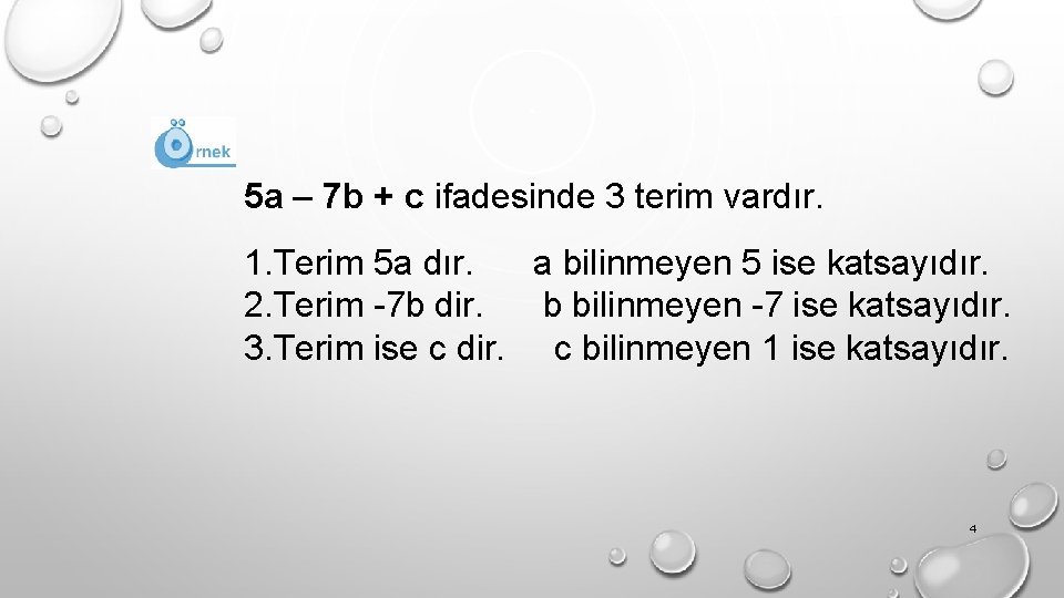 5 a – 7 b + c ifadesinde 3 terim vardır. 1. Terim 5