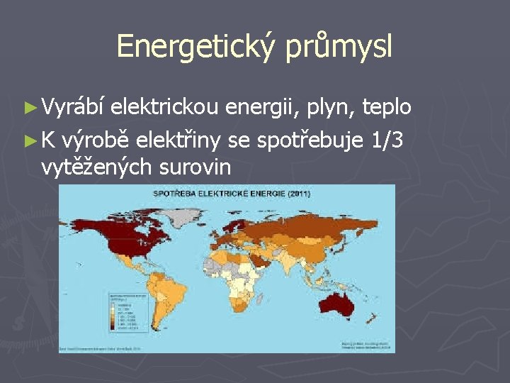 Energetický průmysl ► Vyrábí elektrickou energii, plyn, teplo ► K výrobě elektřiny se spotřebuje
