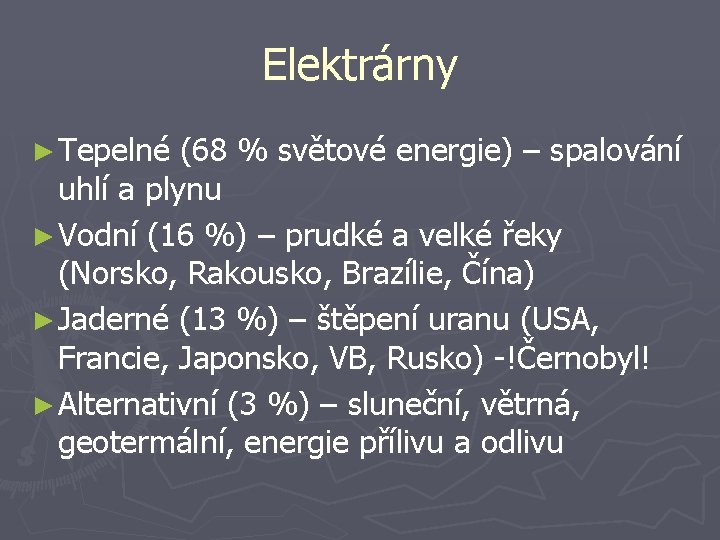 Elektrárny ► Tepelné (68 % světové energie) – spalování uhlí a plynu ► Vodní