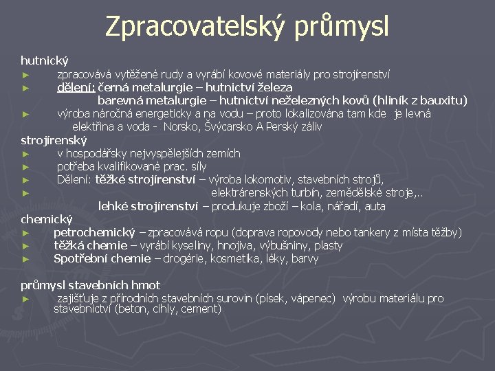 Zpracovatelský průmysl hutnický ► zpracovává vytěžené rudy a vyrábí kovové materiály pro strojírenství ►